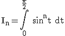 3$\rm I_{n}=\Bigint_{0}^{\frac{\pi}{2}} sin^{n}t dt